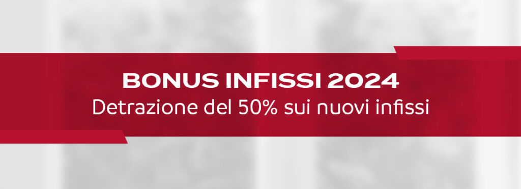 Bonus Infissi 2024. Dimezza la spesa con le detrazioni al 50%