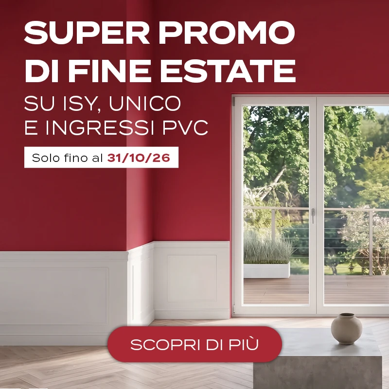 Super promo di fine estate sugli infissi Isy e Unico e sugli ingressi PVC