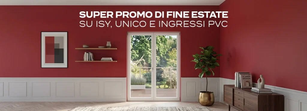 Super promo di fine estate sugli infissi Isy e Unico e sugli ingressi PVC